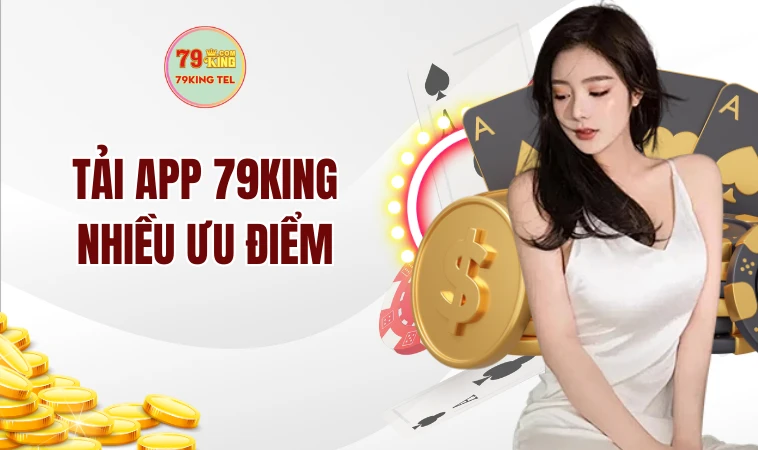 Tải App 79king 1 Tải app 79king nhiều ưu điểm